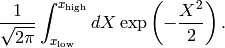 \frac{1}{\sqrt{2\pi}} \int^{x_{\rm high}}_{x_{\rm low}} dX \exp\left(-\frac{X^2}{2}\right).