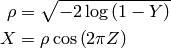 \rho&=\sqrt{-2\log\left(1-Y\right)}\\
X&=\rho\cos\left(2\pi Z\right)