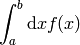 \int_a^{b} {\rm d}x f(x)